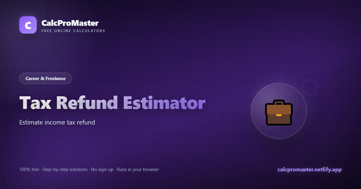 Tax Refund Estimator calculator — free online tool